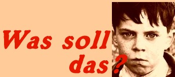 Was soll das?